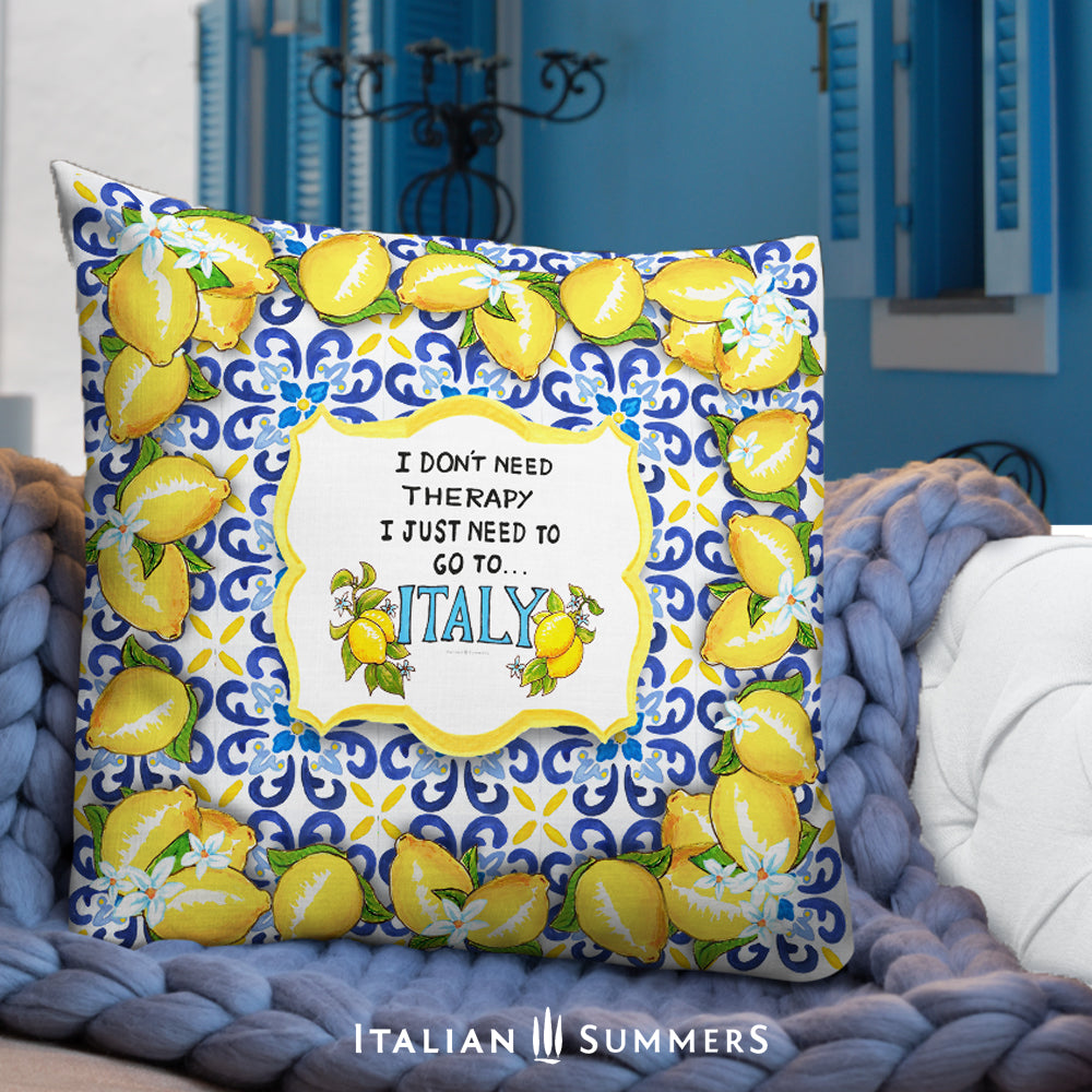 Pillow "I don't need therapy, I just need to go to Italy"! On this pillow the quote is decorated with  a border of Amalfi lemons, which is traditionally associated with sunshine, good luck and good health.