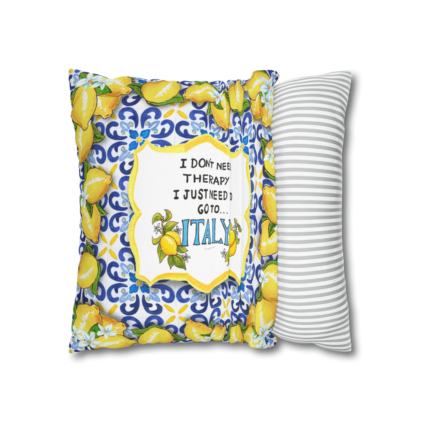 Pillow "I don't need therapy, I just need to go to Italy"! On this pillow the quote is decorated with  a border of Amalfi lemons, which is traditionally associated with sunshine, good luck and good health.