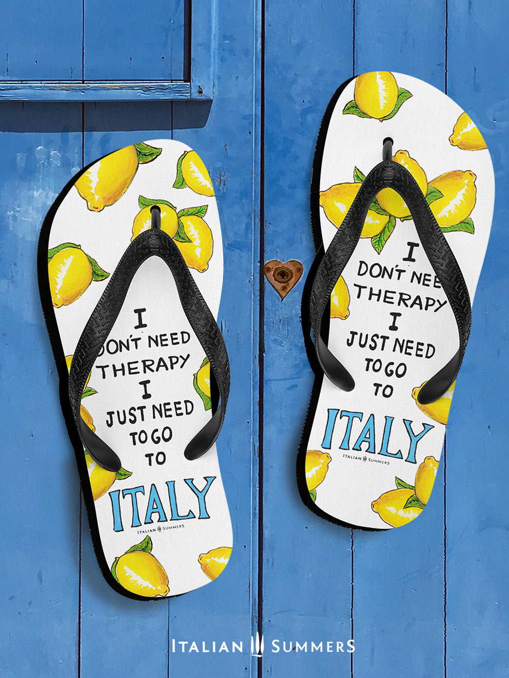 Italy flip flops I don't need therapy, I just want to go to Italy! The cutest flip flops of the beach. White flip flops with blach straps. The white base shows happy Italian lemons with the Italy therapy quote. Made by Italian Summers.
