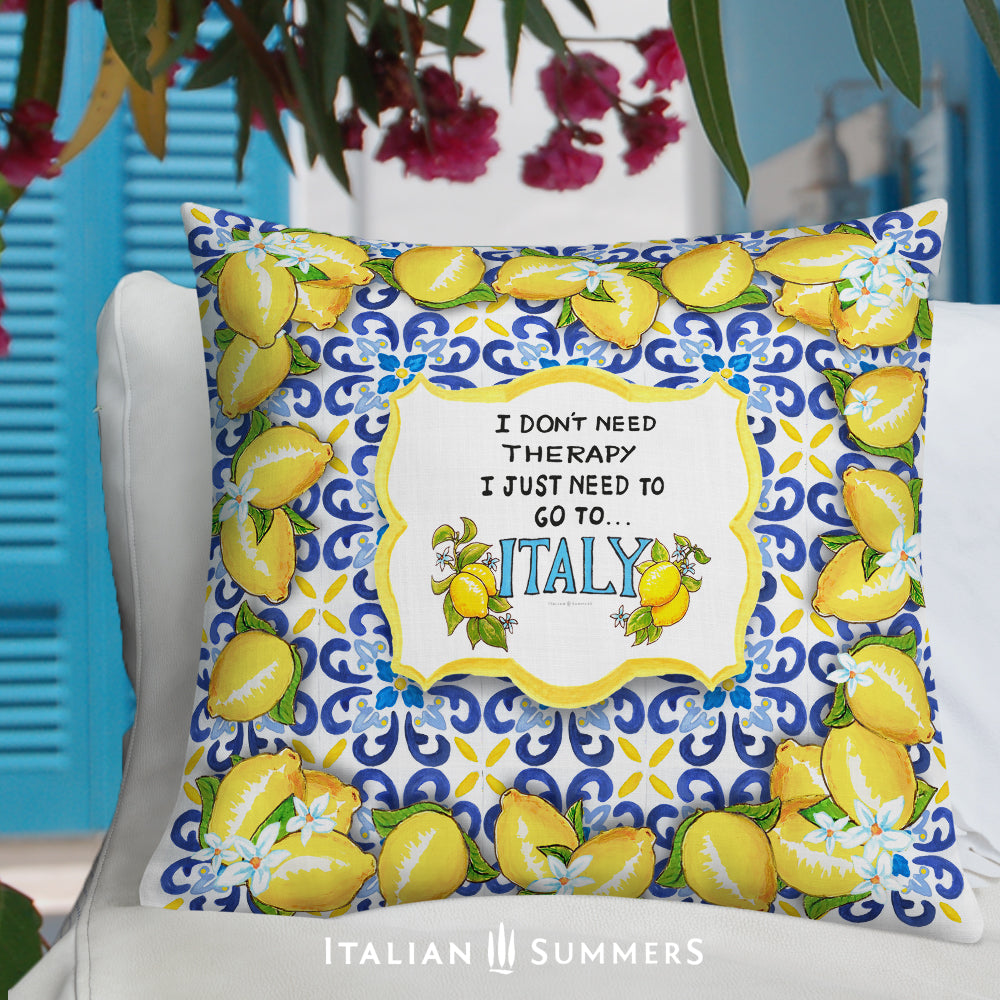 Pillow "I don't need therapy, I just need to go to Italy"! On this pillow the quote is decorated with  a border of Amalfi lemons, which is traditionally associated with sunshine, good luck and good health.