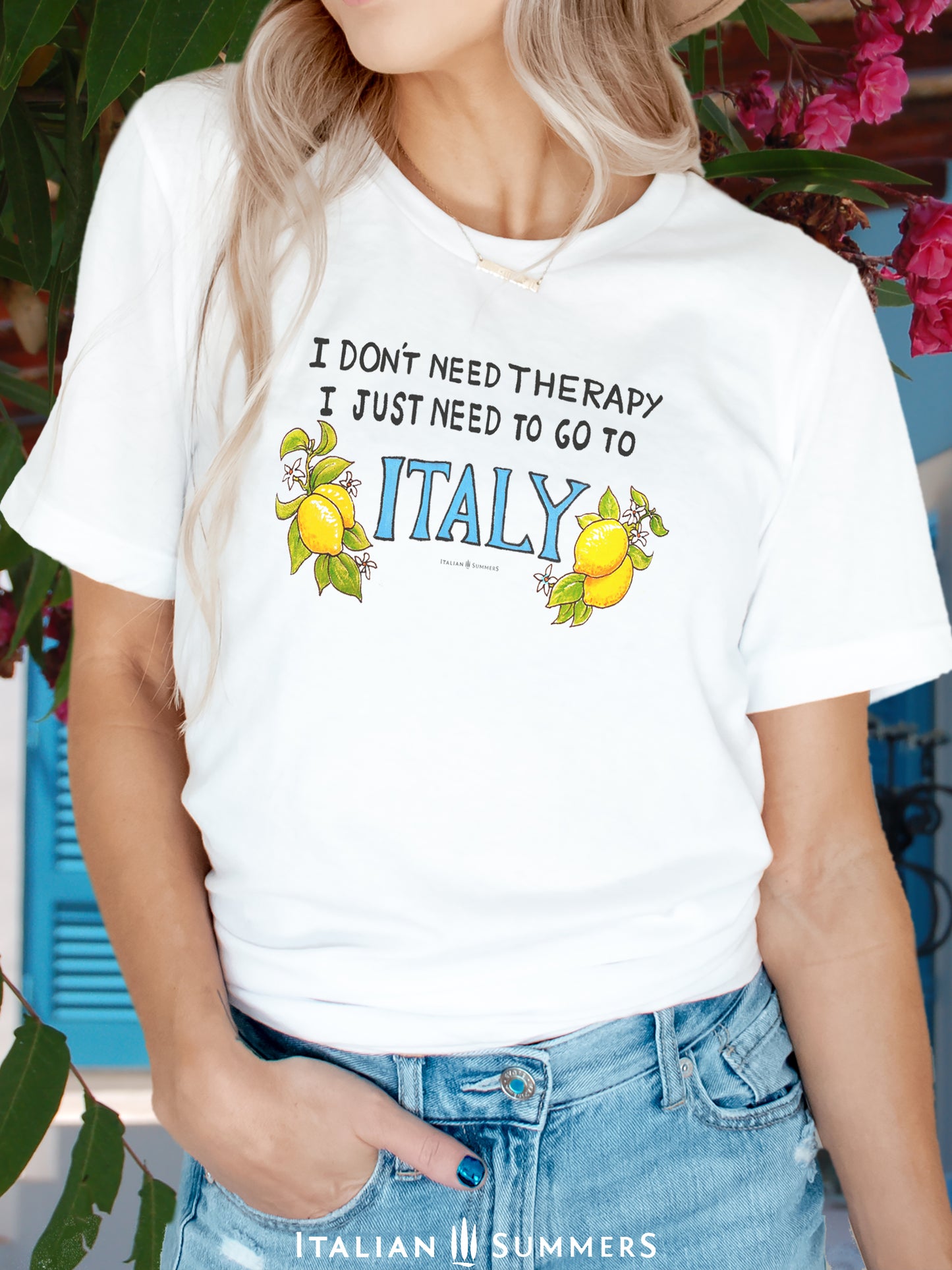 T Shirt I DONT NEED THERAPY I just need to go to Italy - by Italian Summers