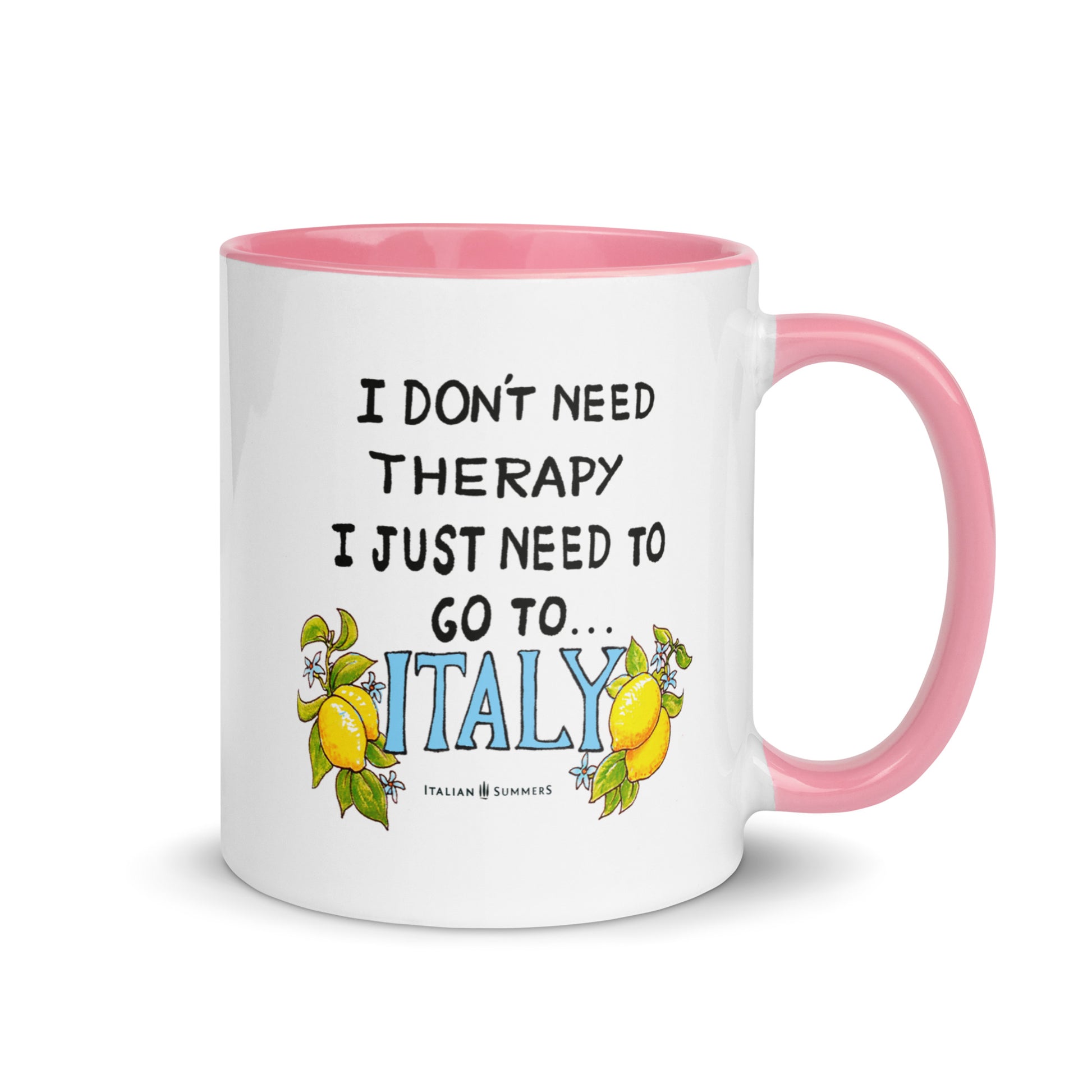 Italy inspired mug with the quote "I don't need therapy, I just need to go to Italy" The word Italy is written in a happy blue color and has 2 lemons on every side. The mug is printed on 2 sides and is available with colored inside/handle in blue yellow and pink